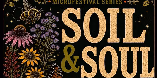 "Soil & Soul" a Culture of Agriculture MicroFestival Series 