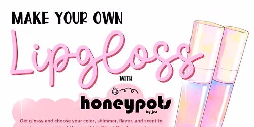 Make Your Own Lipgloss | Registration Required | Teens & Adults