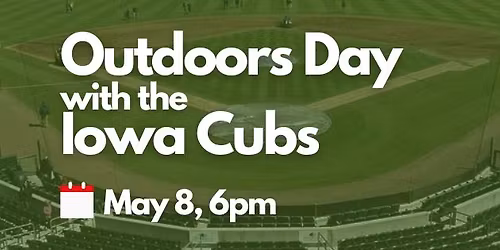 Outdoors Day with the Iowa Cubs