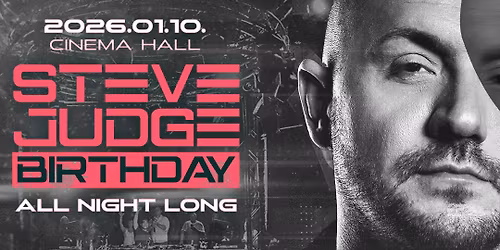 Steve Judge Birthday All Night Long I CinemaHall I 2026.01.10. I Szombat