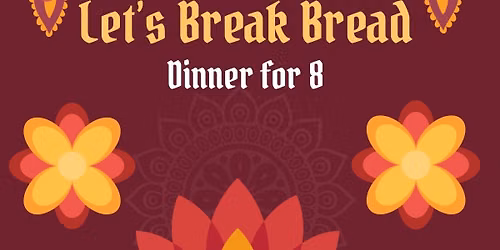 Let\u2019s Break Bread \u2013 Dinner for 8