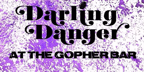 Darling Danger at the Gopher, Saturday March 28th!
