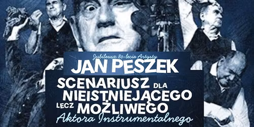 JAN PESZEK "SCENARIUSZ DLA NIEISTNIEJ\u0104CEGO LECZ MO\u017bLIWEGO AKTORA INSTRUMENTALNEGO". Spektakl teatral
