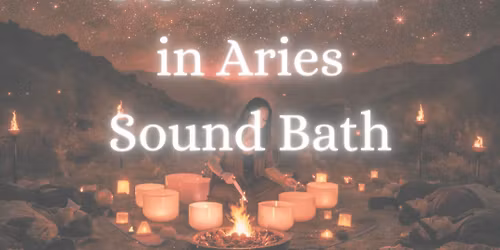 New Moon in Aries Sound Bath \ud83d\udd25\ud83c\udf11