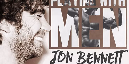 Jon Bennett: PLAYING WITH MEN | Edmonton Fringe