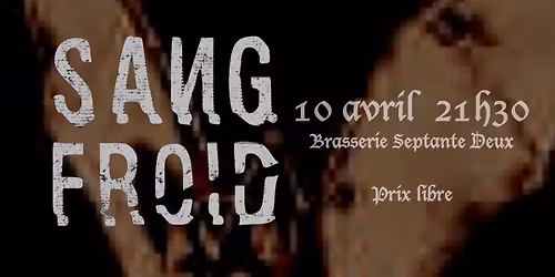 Sang Froid \/ Brasserie Septante Deux \/ Vendredi 10 Avril