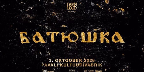 BATUSHKA (PL) \u2022 03.10 \u2022 Paavli Kultuurivabrik
