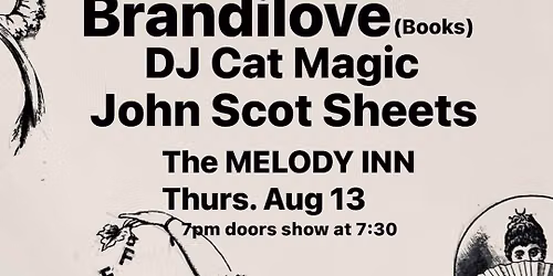 Brandilove (Books,) DJ Cat Magic, John Scot sheets Thursday Aug. 13 MELODY INN