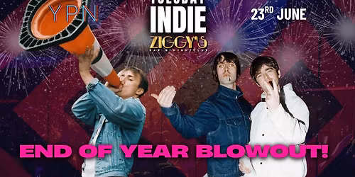 TUESDAY INDIE at Ziggy's - END OF YEAR BLOWOUT - 23rd JUNE