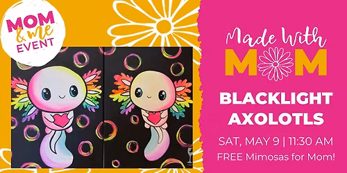 Mother's Day Paint & Sip - Blacklight Axolotls (+Free Mimosas for Mom)