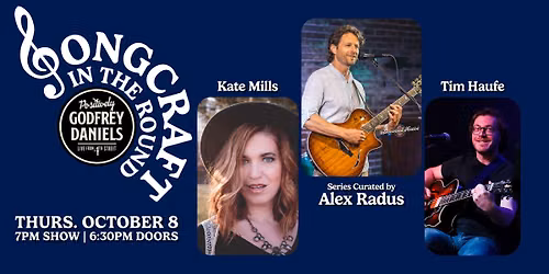 Songcraft in the Round \u2013 Songwriters Series Curated by Alex Radus, featuring Kate Mills and Tim Haufe