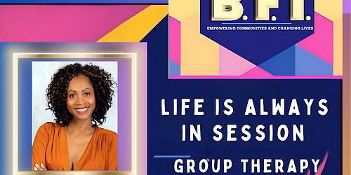 LIFE IS ALWAYS IN SESSION (FREE Group Therapy)