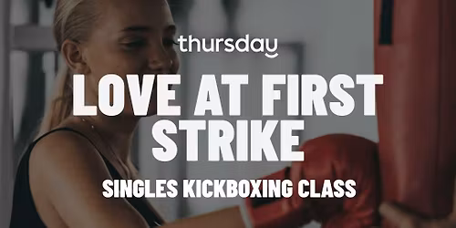 Thursday | Love at First Strike: Singles Kickboxing Class | Atlanta