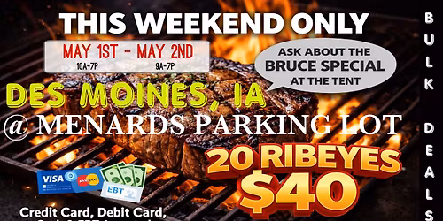 GRAND OPENING: 20 RIBEYES $40 \/ HUGE TRUCKLOAD MEAT SALE IN DES MOINES, IA @ MENARDS