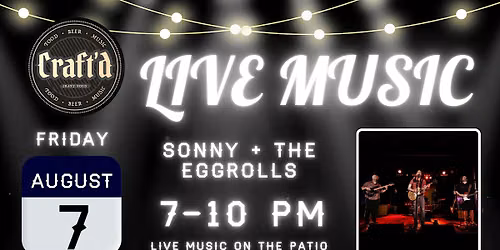 Craft'd Plainfield Live Music - Sonny & The Eggrolls - Friday 8\/7 - 7-10 PM