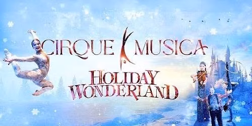 Cirque Musica Holiday Wonderland