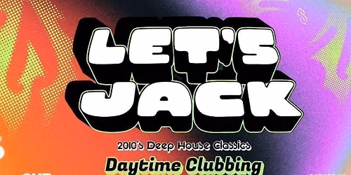 LET'S JACK | 2010'S DAYTIME CLUBBING | DEEP HOUSE