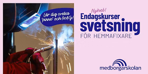 Svetskurs f\u00f6r hemmafixare MMA(pinne) och\/eller MAG-endagskurs (l\u00f6r)