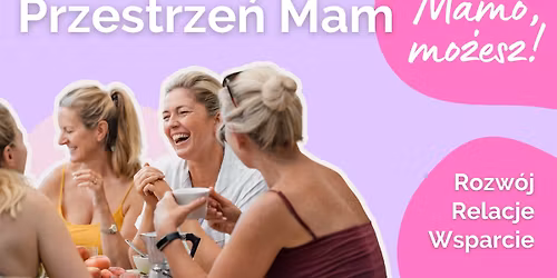 Przestrze\u0144 Mam | Bezp\u0142atne spotkanie dla mam