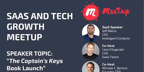 SaaS & Tech GROWTH Meetup \u2013 Jeff Mains -Investor\/5x Founder\/4x Exits\/Book Launch