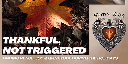 Thankful, Not Triggered: Finding Peace, Joy & Gratitude During the Holidays