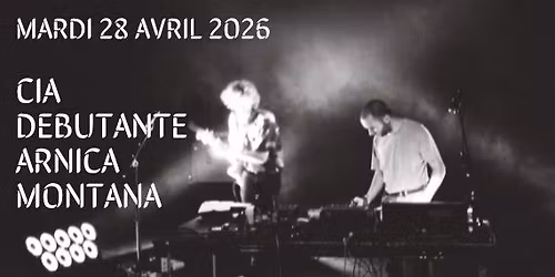 CIA Debutante (release party) \/ Arnica Montana aux Instants Chavir\u00e9s