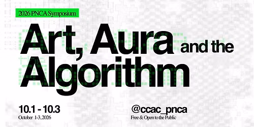 2026 PNCA Symposium: Art, Aura, and the Algorithm