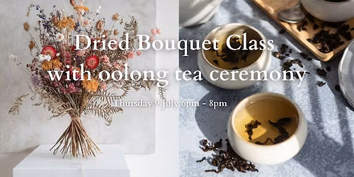Dried Bouquet Class with oolong tea ceremony