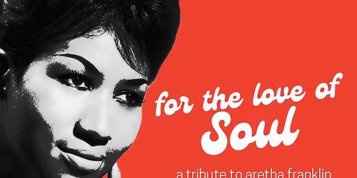 For the Love of Soul: A Tribute to Aretha Franklin