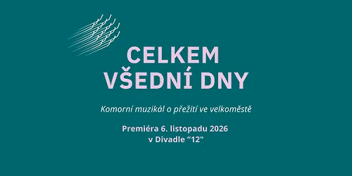 Premi\u00e9ra muzik\u00e1lu Celkem v\u0161edn\u00ed dny