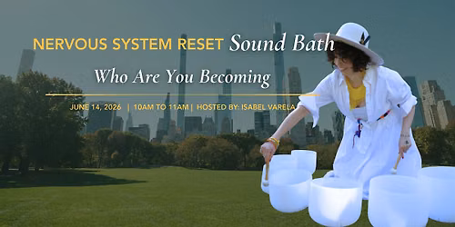 Nervous System Reset Sound Bath in Central Park NYC- Who Are You Becoming