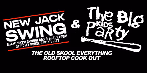 NEW JACK SWING & THE BIG KIDS PARTY - ROOFTOP SUMMER COOK OUT