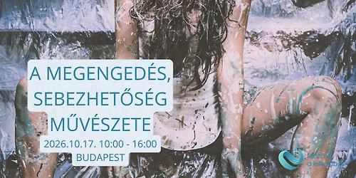 A MEGENGED\u00c9S \u00e9s sebezhet\u0151s\u00e9g m\u0171v\u00e9szete - Mozdulj a lelkedb\u0151l! - Budapest