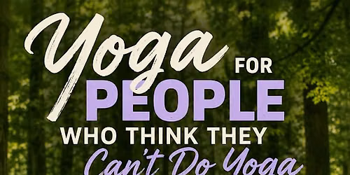 Yoga For People Who Think They Can't Do Yoga