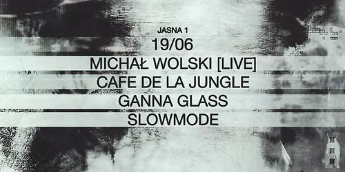 J1 | Michal Wolski LIVE, Cafe de la Jungle, Ganna Glass, slowmode