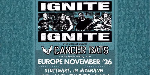 Ignite & Cancer Bats \/ 03. November 2026 \/ STUTTGART IM WIZEMANN 