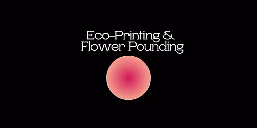 Eco-Printing & Flower Pounding with Leah Sanchez