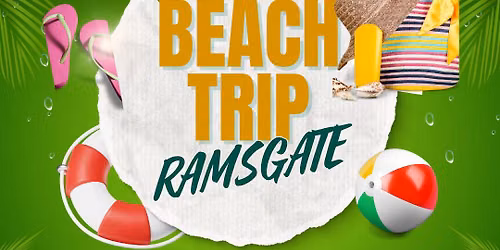 ANNUAL BEACH TRIP to RAMSGATE 