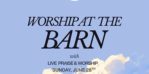 June 28th Worship at the Barn