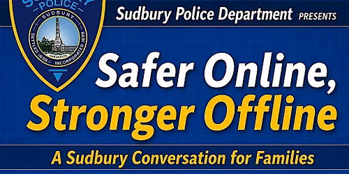 SAFER ONLINE, STRONGER OFFLINE: A SUDBURY CONVERSATION FOR FAMILIES