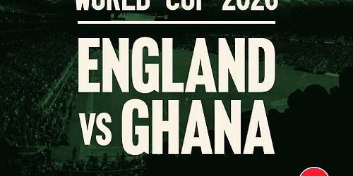 ENGLAND V GHANA - Football World Cup (Free Entry)