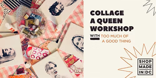 Collage a Queen Workshop with Too Much of a Good Thing