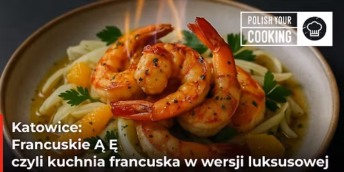 Warsztat kulinarny: Francuskie \u0104 \u0118 czyli kuchnia francuska w wersji luksusowej