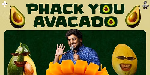 PHACK YOU AVACADO by Siddhartha Shetty
