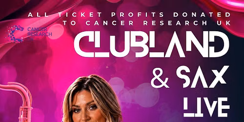 \ud83c\udfb7\ud83c\udfb6 CLUBLAND LIVE & SAX \u2013 FRIDAY 11TH SEPTEMBER \ud83c\udfb6\ud83c\udfb7 CANCER RESEARCH FUNDRAISER \ud83e\ude77