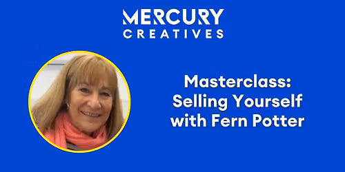 Mercury Creatives Masterclass \u2013 Selling Yourself with Fern Potter