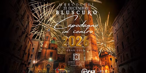 CAPODANNO in CENTRO a Bologna 2026!Gran gala CORTE ISOLANI - BLUSCURO for LA CAPRIATA e 3TERZA MEDIA