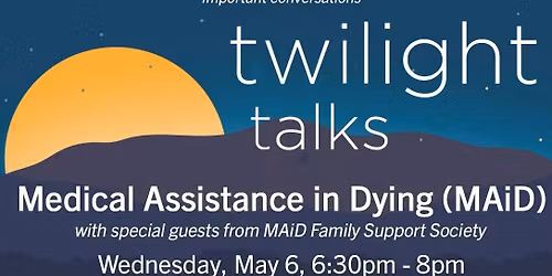 twilight talks: Medical Assistance in Dying (MAiD)