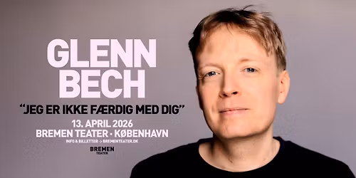 Glenn Bech \u2013 Jeg er ikke f\u00e6rdig med dig | Bremen Teater, K\u00f8benhavn