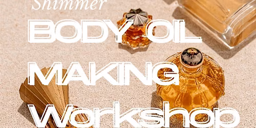9\/10 A SHIMMER BODY OIL MAKING WORKSHOP AT LOVEWELD